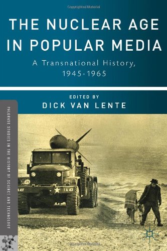 The Nuclear Age In Popular Media A Transnational History 19451965 Dick Van Lente