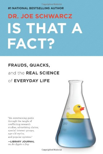 Is That A Fact Frauds Quacks And The Real Science Of Everyday Life Joe Schwarcz