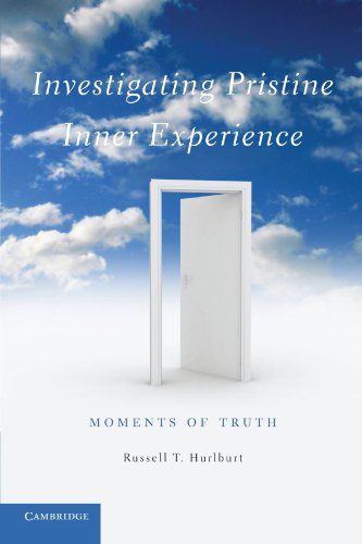 Investigating Pristine Inner Experience Moments Of Truth Russell T Hurlburt