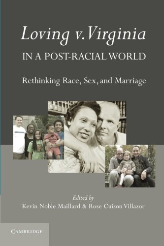 Loving V Virginia In A Postracial World Rethinking Race Sex And Marriage 1st Edition Kevin Noble Maillard
