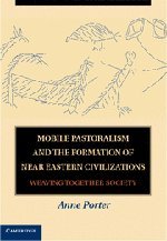 Mobile Pastoralism And The Formation Of Near Eastern Civilizations Weaving Together Society 1st Edition Anne Porter