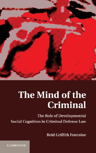 The Mind Of The Criminal The Role Of Developmental Social Cognition In Criminal Defense Law Reid Griffith Fontaine