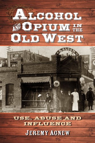 Alcohol And Opium In The Old West Jeremy Agnew