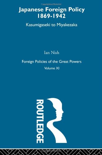 Japanese Foreign Policy 18691942 Kasumigaseki To Miyakezaka Ian Hill Nish