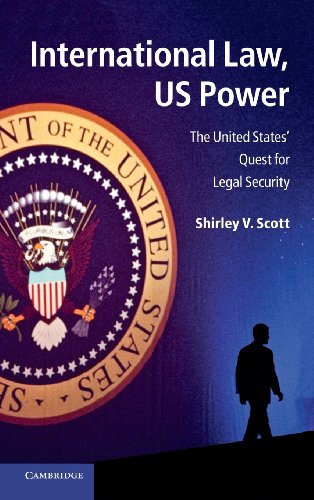 International Law Us Power The United States Quest For Legal Security 1st Edition Dr Shirley V Scott