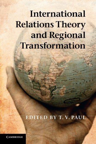 International Relations Theory And Regional Transformation T V Paul