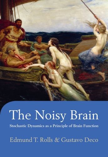 The Noisy Brain Stochastic Dynamics As A Principle Of Brain Function 1st Edition Edmund T Rolls
