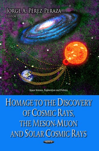 Homage To The Discovery Of Cosmic Rays The Mesonmuon And Solar Cosmic Rays Jorge A Perezperaza