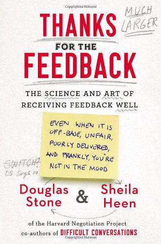 Thanks For The Feedback The Science And Art Of Receiving Feedback Well Douglas Stone
