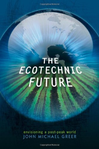 The Ecotechnic Future Envisioning A Postpeak World 1st John Michael Greer