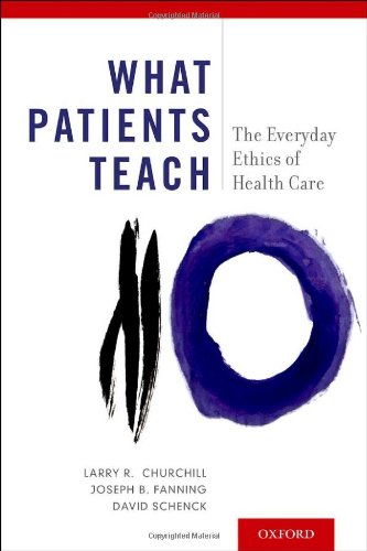What Patients Teach The Everyday Ethics Of Health Care 1st Edition Larry R Churchill