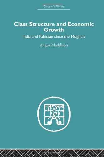 Asia Class Structure And Economic Growth India And Pakistan Since The Moghuls Reprint Angus Maddison