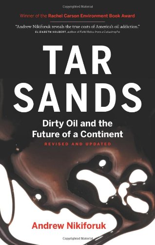 Tar Sands Dirty Oil And The Future Of A Continent Revised And Updated Edition Revised Edition Andrew Nikiforuk