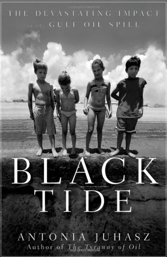 Black Tide The Devastating Impact Of The Gulf Oil Spill 1st Antonia Juhasz