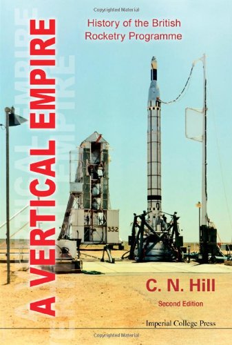 A Vertical Empire History Of The British Rocketry Programme Second Edition Revised Edition C N Hill