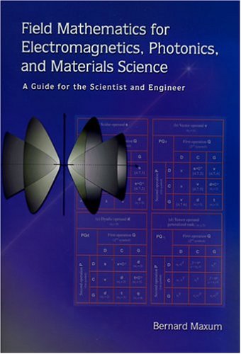 Field Mathematics For Electromagnetics Photonics And Materials Science A Guide For The Scientist And Engineer Bernard Maxum