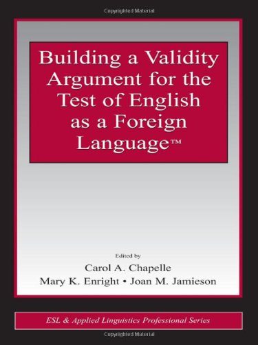 Building A Validity Argument For The Test Of English As A Foreign Language 1st Carol A Chapelle