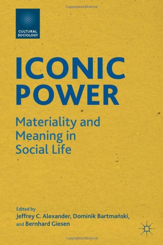 Iconic Power Materiality And Meaning In Social Life 1st Jeffrey C Alexander Ed
