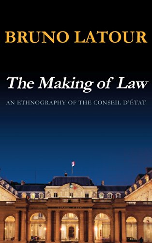 The Making Of Law An Ethnography Of The Conseil Detat 1st Bruno Latour