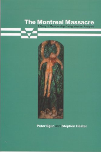 The Montreal Massacre A Story Of Membership Categorization Analysis 1st Peter Eglin
