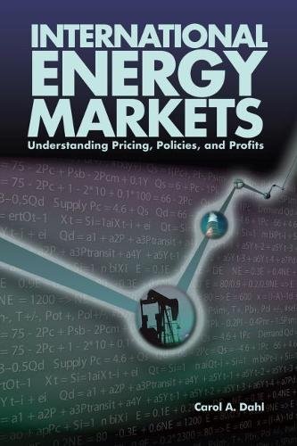 International Energy Markets Understanding Pricing Policies Profits Illustrated Carol Dahl