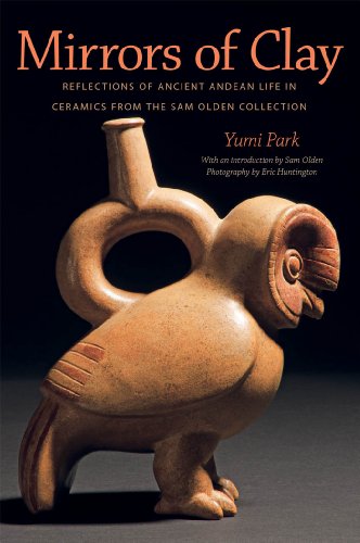 Mirrors Of Clay Reflections Of Ancient Andean Life In Ceramics From The Sam Olden Collection Yumi Park