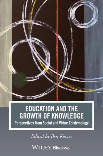 Education And The Growth Of Knowledge Perspectives From Social And Virtue Epistemology 1st Edition Ben Kotzee