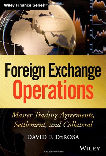 Foreign Exchange Operations Master Trading Agreements Settlement And Collateral 1st Edition David F Derosaauth
