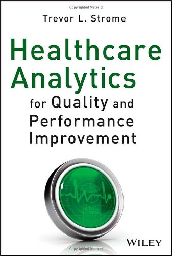 Healthcare Analytics For Quality And Performance Improvement 1st Edition Trevor L Stromeauth