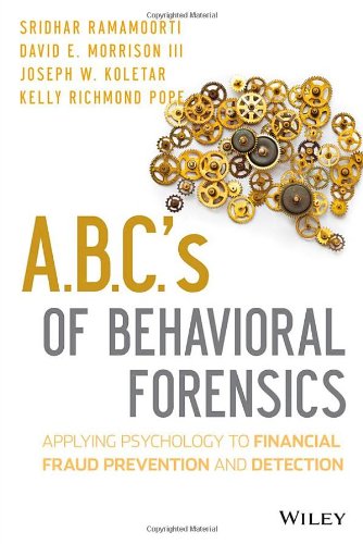 Abcs Of Behavioral Forensics Applying Psychology To Financial Fraud Prevention And Detection 1st Edition Sridhar Ramamoorti