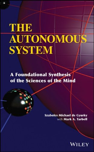 The Autonomous System A Foundational Synthesis Of The Sciences Of The Mind 1st Edition Szabolcs Michael De Gyurky