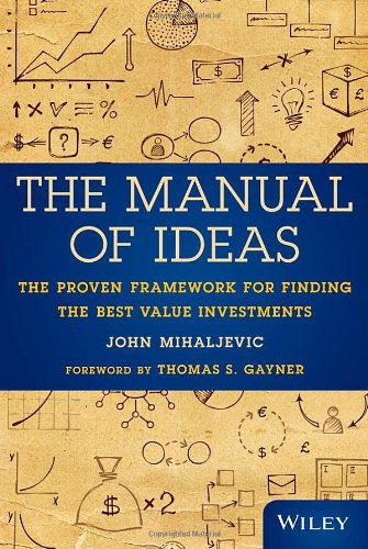 The Manual Of Ideas The Proven Framework For Finding The Best Value Investments 1st Edition John Mihaljevic