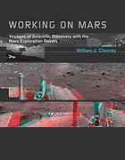 Working On Mars Voyages Of Scientific Discovery With The Mars Exploration Rovers William J Clancey