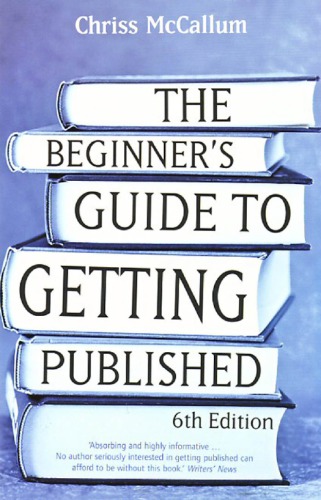 The Beginners Guide To Getting Published 6th Edition Chris Mccallum
