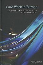 Care Work In Europe Current Understandings And Future Directions Claire Cameron Peter Moss