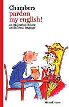 Chambers Pardon My English An Exploration Of Slang And Informal Language Michael Munro