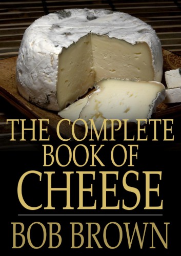 The Complete Book Of Cheese Robert Carlton Brown