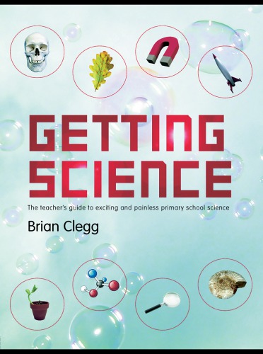 Getting Science The Teachers Guide To Exciting And Painless Primary School Science Brian Clegg
