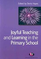 Joyful Teaching And Learning In The Primary School Denis Hayes