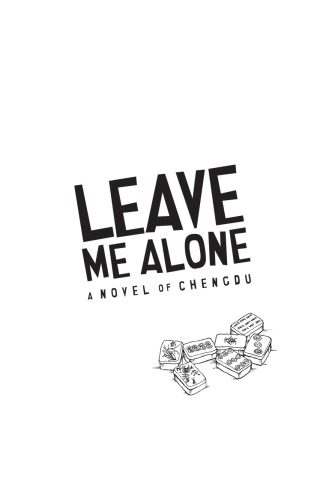 Leave Me Alone A Novel Of Chengdu Xuecun Murong Harvey Thomlinson
