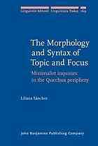 The Morphology And Syntax Of Topic And Focus Minimalist Inquiries In The Quechua Periphery Liliana Sanchez