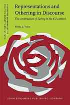 Representations And Othering In Discourse The Construction Of Turkey In The Eu Context Beyza Tekin