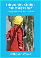 Safeguarding Children And Young People A Guide For Nurses And Midwives Catherine Powell