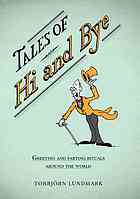 Tales Of Hi And Bye Greeting And Parting Rituals Around The World Torbjorn Lundmark