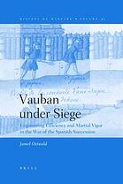 Vauban Under Siege Engineering Efficiency And Martial Vigor In The War Of The Spanish Succession Jamel Ostwald