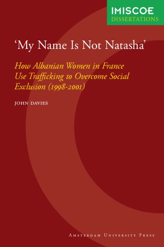 My Name Is Not Natasha How Albanian Women In France Use Trafficking To Overcome Social Exclusion 19982001 John Davies
