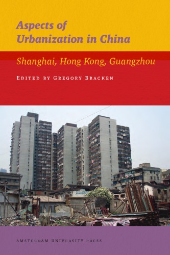 Aspects Of Urbanization In China Shanghai Hong Kong Guangzhou Gregory Bracken