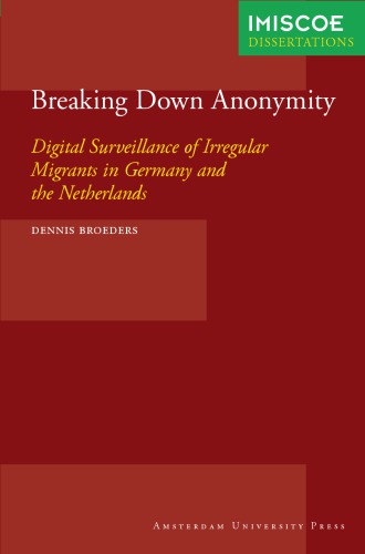 Breaking Down Anonymity Digital Surveillance Of Irregular Migrants In Germany And The Netherlands Dennis Broeders
