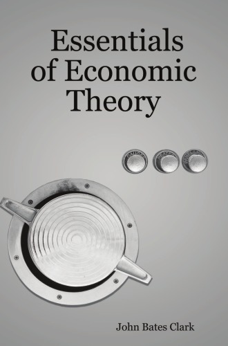 Essentials Of Economic Theory As Applied To Modern Problems Of Industry And Public Policy John Bates Clark
