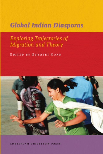 Global Indian Diasporas Exploring Trajectories Of Migration And Theory Gijsbert Oonk